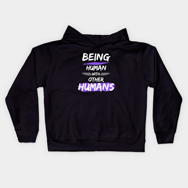 Being Human with Other Humans Kids Hoodie by The Labors of Love